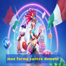 max forma santos dumont